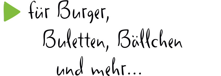 für Burger, Buletten, Bällchen und mehr ...